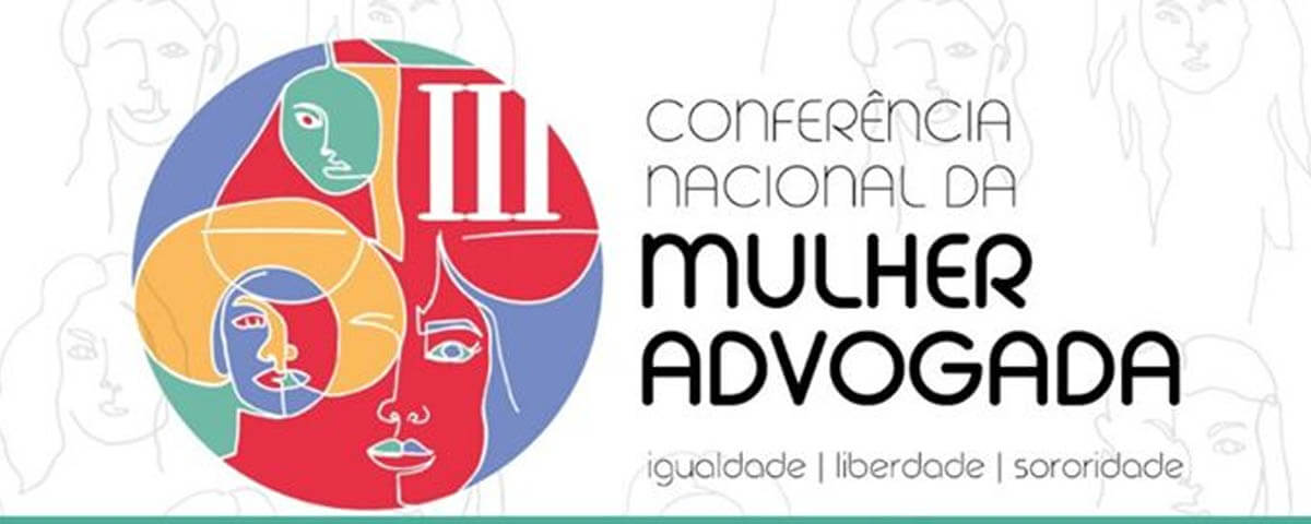 No momento, você está visualizando III Conferência Nacional da Mulher Advogada