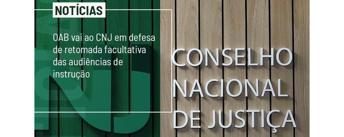 No momento, você está visualizando OAB Vai ao CNJ em defesa de retomada facultativa das Audiências de Instrução