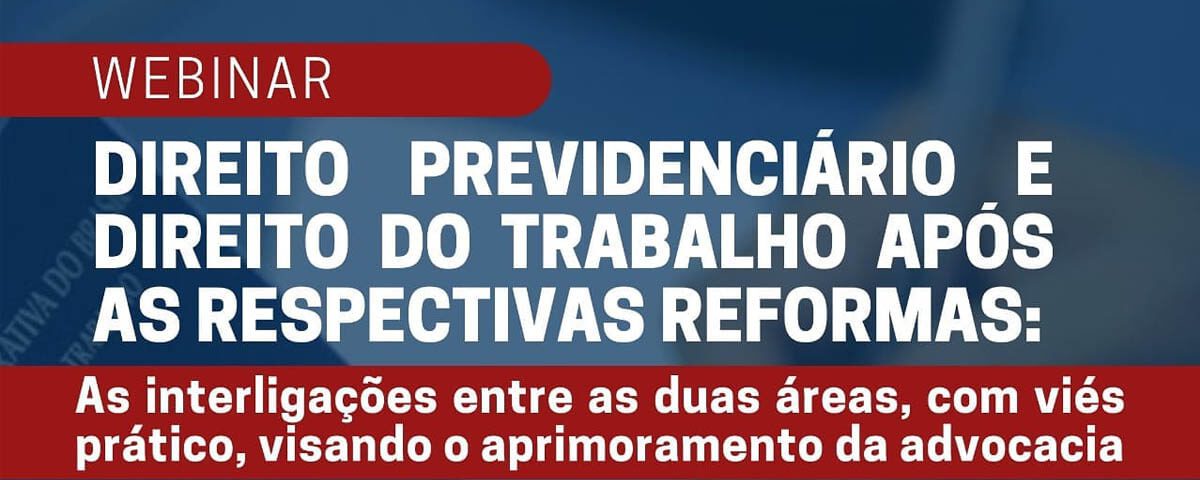 17/08 – Direito Previdenciário e Direito do Trabalho Após as Respectivas Reformas