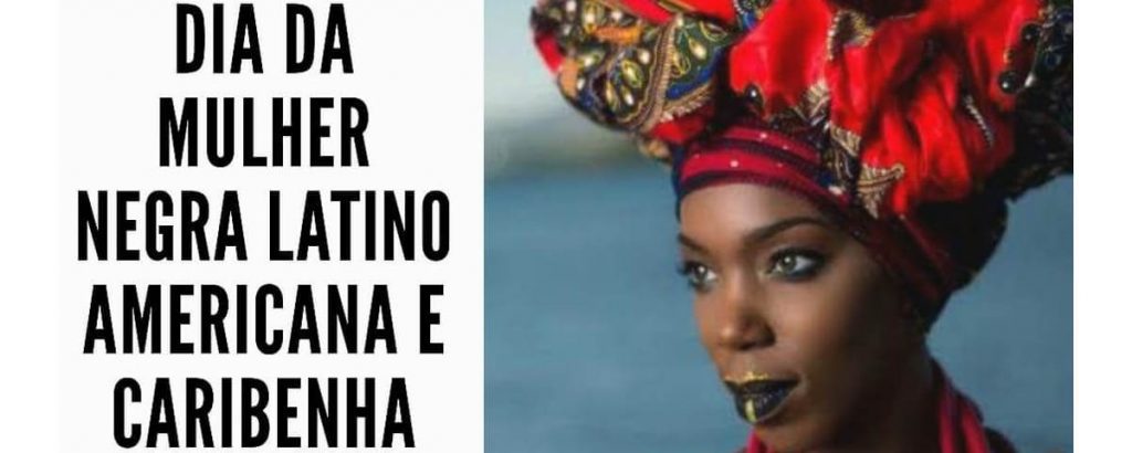 Leia mais sobre o artigo 25 de julho – Dia da Mulher Negra Latino Americana e Caribenha