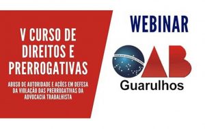 Leia mais sobre o artigo Transmissão do V Curso de Direitos e Prerrogativas – Tema: Abuso de autoridade e ações em defesa da violação das prerrogativas da advocacia trabalhista