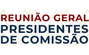 Leia mais sobre o artigo Reunião Geral de Presidentes de Comissão