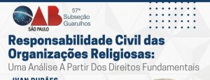 Leia mais sobre o artigo Transmissão da webinar sobre o tema: Responsabilidade Civil das Organizações Religiosas – Uma análise a partir dos Direitos Fundamentais