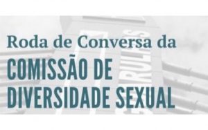 Leia mais sobre o artigo Transmissão da Roda de Conversa da Comissão da Diversidade Sexual