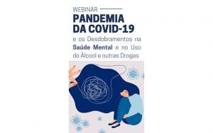 Leia mais sobre o artigo Transmissão da webinar sobre o tema: “Pandemia da COVID-19 e os desdobramentos na saúde Mental e no uso do álcool e outras Drogas”