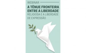 Leia mais sobre o artigo Transmissão da webinar: “A tênue fronteira entre a Liberdade Religiosa e a Liberdade de Expressão”