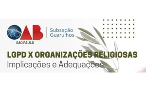Leia mais sobre o artigo Transmissão da webinar sobre o tema: “LGPD X Organizações Religiosas – Implicações e Adequações”