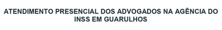 Leia mais sobre o artigo Atendimento presencial dos Advogados na Agência do INSS em Guarulhos