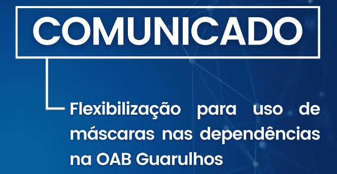 Você está visualizando atualmente COMUNICADO – Flexibilização para uso de máscaras nas dependências da OAB Guarulhos