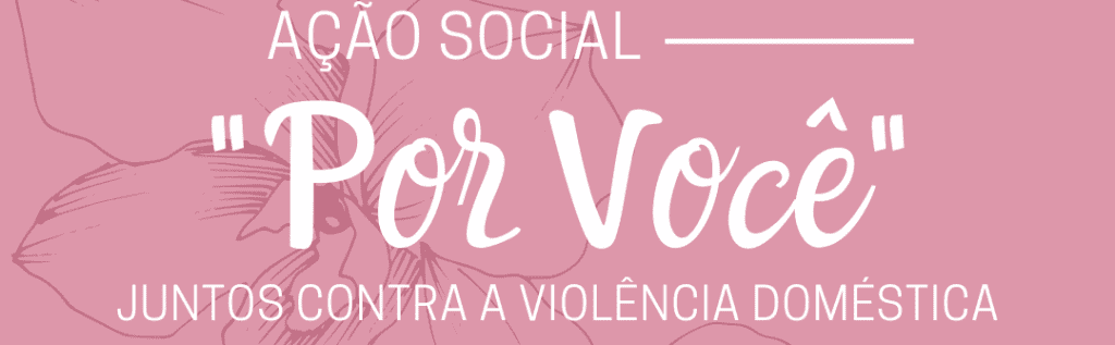Leia mais sobre o artigo Participe da Ação Social “Por Você – Juntos Contra a Violência Doméstica”