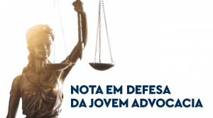 Read more about the article Nota em defesa da jovem advocacia