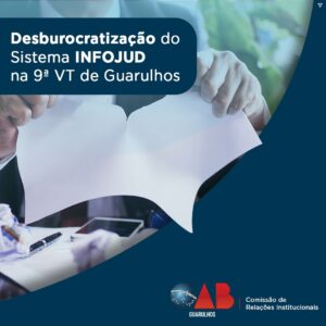 Leia mais sobre o artigo Desburocratização do Sistema INFOJUD na 9ª VT de Guarulhos