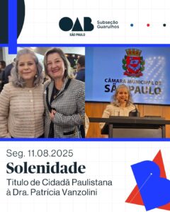 Leia mais sobre o artigo Sessão Solene de Outorga do Título de Cidadã Paulistana à Membro Honorária Vitalícia e Conselheira Federal da OAB, Dra. Patrícia Vanzolini