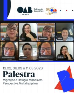 Leia mais sobre o artigo OAB Guarulhos promoveu o ciclo de palestras “Migração e Refúgio: Visões em Perspectiva Multidisciplinar”