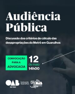 Leia mais sobre o artigo AUDIÊNCA PÚBLICA – Discussão dos critérios de cálculo das desapropriações do Metrô em Guarulhos