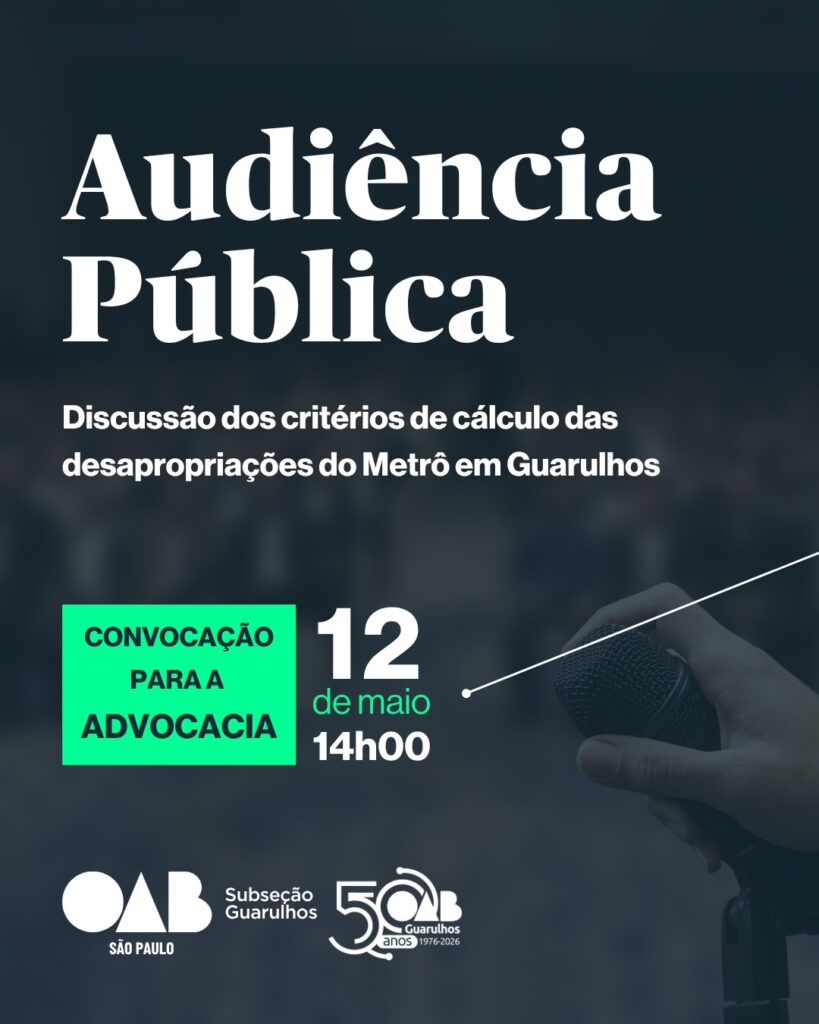 Leia mais sobre o artigo AUDIÊNCA PÚBLICA – Discussão dos critérios de cálculo das desapropriações do Metrô em Guarulhos