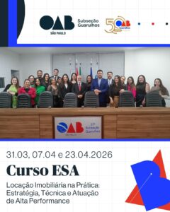 Leia mais sobre o artigo ESA Guarulhos, com o apoio da Comissão de Direito Imobiliário, promoveu o curso “Locação Imobiliária na Prática: Estratégia, Técnica e Atuação de Alta Performance”