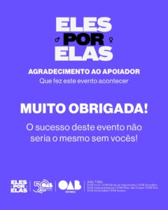 Leia mais sobre o artigo Comissão das Mulheres Advogadas, agradece aos apoiadores do ato “Eles por Elas”